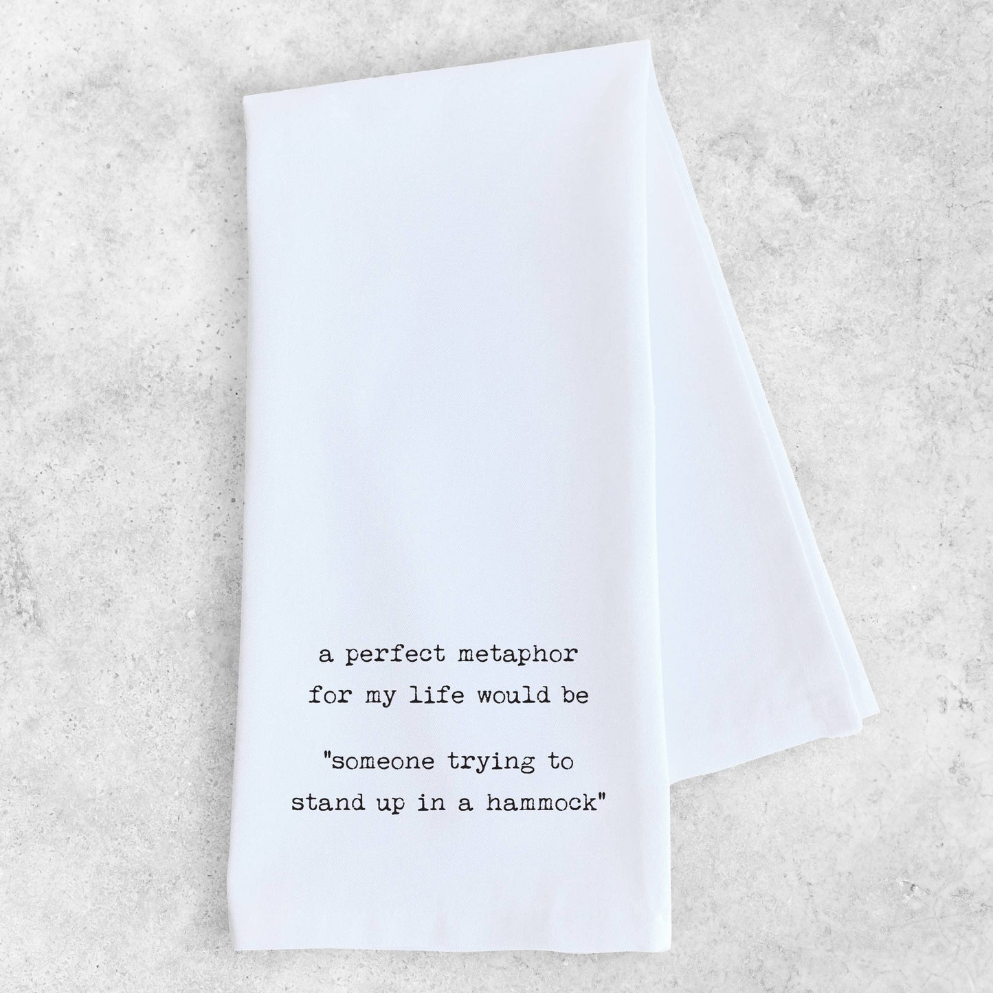 Perfect Metaphor For My Life - Tea Towel