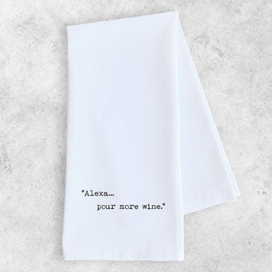 Alexa... Pour More Wine - Tea Towel