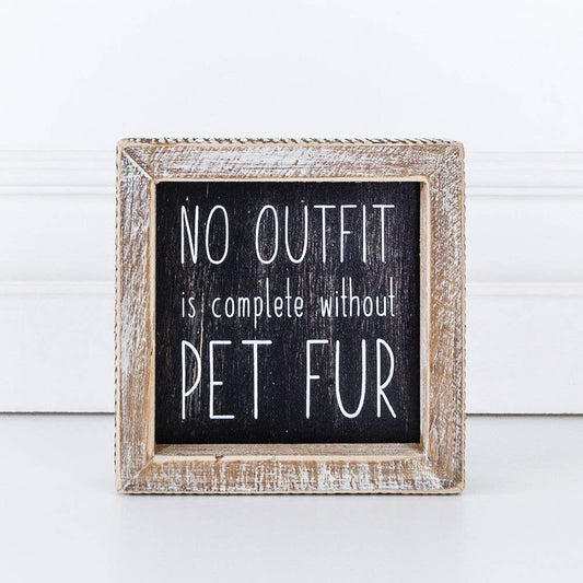 No Outfit Is Complete Without Pet Fur Wooden Sign