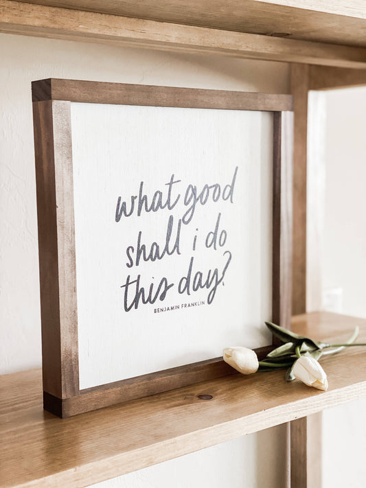 What Good Shall I Do This Day? | Handmade Wood Sign